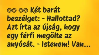 Viccek: 
		  
		  Két barát beszélget: – Hallottad? Azt írta az…