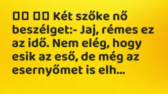 Viccek: 
		  
		  Két szőke nő beszélget:- Jaj, rémes ez az…