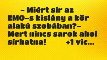 Viccek:
– Miért sír az EMO-s kislány a kör alakú… Viccek:
– Miért sír az EMO-s kislány a kör alakú…
