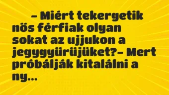 Viccek:
– Miért tekergetik nős férfiak olyan sokat az… Viccek:
– Miért tekergetik nős férfiak olyan sokat az…