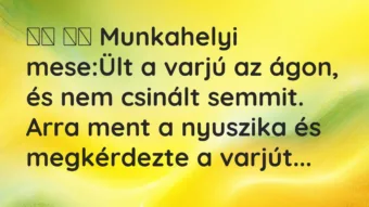 Viccek: 
		  
		  Munkahelyi mese:Ült a varjú az ágon, és nem…