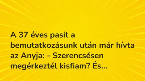 Vicces történet: 
	    	    


A 37 éves pasit a bemutatkozásunk után …