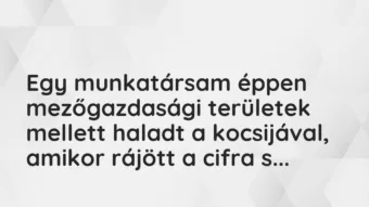 Vicces történet: 
	    	    


Egy munkatársam éppen mezőgazdasági…
