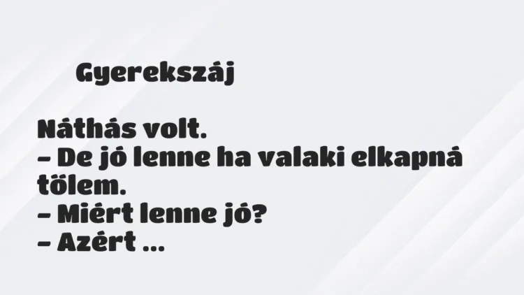 Vicces történet:
Gyerekszáj
Náthás volt.
– De jó lenne ha… Vicces történet:
Gyerekszáj
Náthás volt.
– De jó lenne ha…