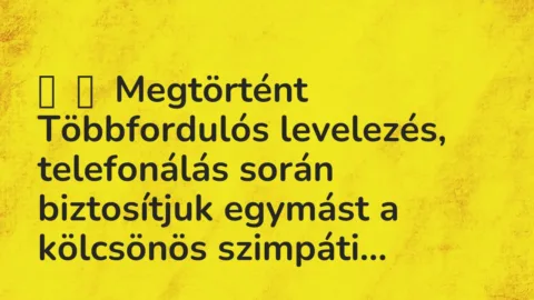 Vicces történet: 
	    	    Megtörtént


Többfordulós levelezés, telefonálás során …