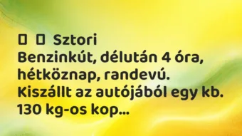 Vicces történet:
Sztori
Benzinkút, délután 4 óra, hétköznap, randevú. … Vicces történet:
Sztori
Benzinkút, délután 4 óra, hétköznap, randevú. …