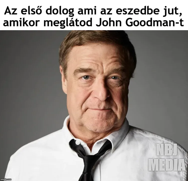Az első dolog ami az eszedbe jut, amikor meglátod John Goodman-t... Az első dolog ami az eszedbe jut, amikor meglátod John Goodman-t...