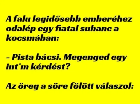 Vicc: A falu legidősebb emberéhez odalép egy fiatal suhanc a kocsmában…