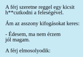 Vicc: A férj szeretne reggel egy kicsit - Vicc: A férj szeretne reggel egy kicsit –