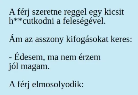 Vicc: A férj szeretne reggel egy kicsit –