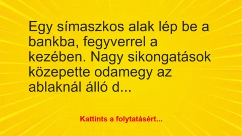 Vicc: Egy símaszkos alak lép be a bankba… Vicc: Egy símaszkos alak lép be a bankba…