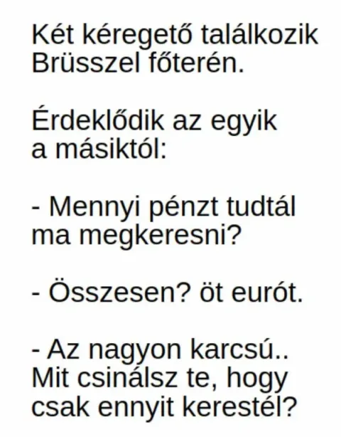 Vicc: Két kéregető találkozik Brüsszel főterén. –
