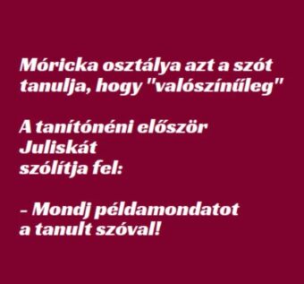 Vicc: Móricka osztálya azt a szót tanulja, hogy ‘valószínűleg’ -…