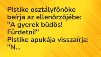 Vicc: Pistike osztályfőnöke beírja az ellenőrzőjébe: „A gyerek…