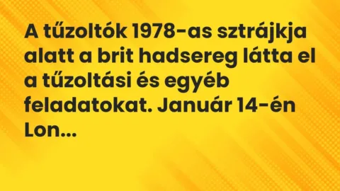 A tűzoltók 1978-as sztrájkja alatt a brit hadsereg látta el a… – Vicc