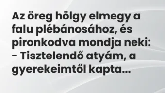 Az öreg hölgy elmegy a falu plébánosához, és pironkodva mondja… – Vicc