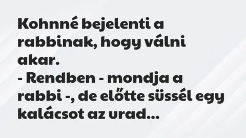 Kohnné bejelenti a rabbinak, hogy válni akar.

– Rendben – mondja… – Vicc