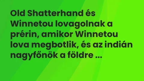 Old Shatterhand és Winnetou lovagolnak a prérin, amikor Winnetou lova… – Vicc