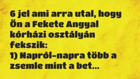 Vicc: 6 jel ami arra utal, hogy Ön a Fekete Angyal kórházi osztályán…