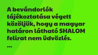 Vicc: A bevándorlók tájékoztatása végett közöljük, hogy a magyar határon…