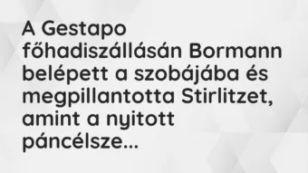 Vicc: A Gestapo főhadiszállásán Bormann belépett a szobájába és…