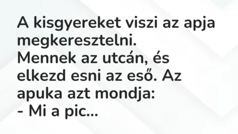 Vicc: A kisgyereket viszi az apja megkeresztelni.

Mennek az utcán, és…