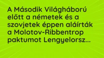 Vicc: A Második Világháború előtt a németek és a szovjetek éppen aláírták a…