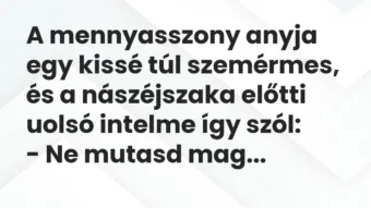 Vicc: A mennyasszony anyja egy kissé túl szemérmes, és a nászéjszaka előtti…