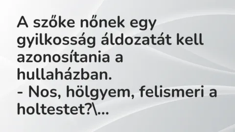 Vicc: A szőke nőnek egy gyilkosság áldozatát kell azonosítania a…