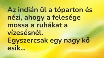 Vicc: Az indián ül a tóparton és nézi, ahogy a felesége mossa a ruhákat a…