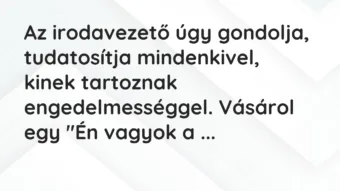 Vicc: Az irodavezető úgy gondolja, tudatosítja mindenkivel, kinek tartoznak…