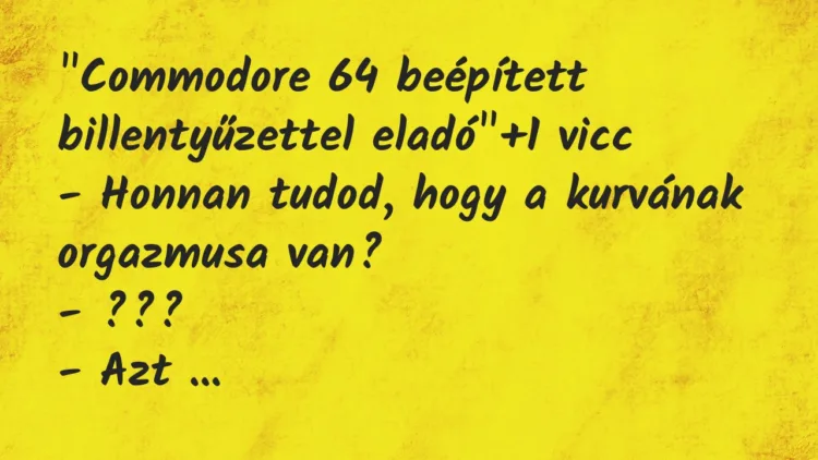 Vicc: „Commodore 64 beépített billentyűzettel eladó” Vicc: „Commodore 64 beépített billentyűzettel eladó”