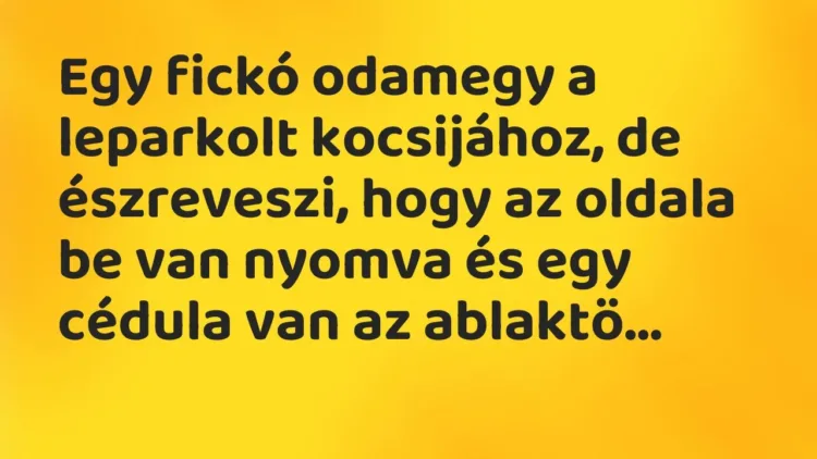 Vicc: Egy fickó odamegy a leparkolt kocsijához, de észreveszi, hogy az… Vicc: Egy fickó odamegy a leparkolt kocsijához, de észreveszi, hogy az…
