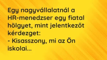 Vicc: Egy nagyvállalatnál a HR-menedzser egy fiatal hölgyet, mint…
