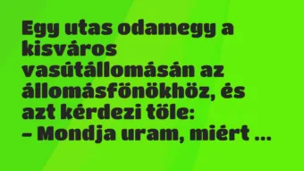 Vicc: Egy utas odamegy a kisváros vasútállomásán az állomásfőnökhöz, és azt…