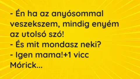 Vicc: – Én ha az anyósommal veszekszem, mindig enyém az utolsó szó!

-…