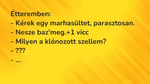 Vicc: Étteremben:

– Kérek egy marhasültet, parasztosan.

– Nesze…