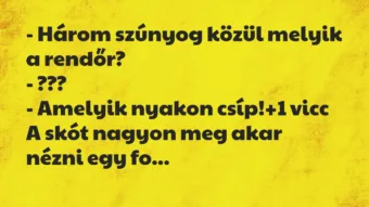 Vicc: – Három szúnyog közül melyik a rendőr?

– ???

– Amelyik…