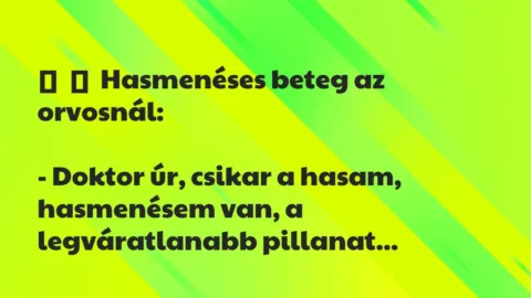 Vicc: 
	    	    Hasmenéses beteg az orvosnál:


– Doktor úr, csikar a…