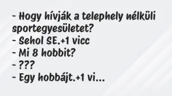 Vicc: – Hogy hívják a telephely nélküli sportegyesületet?

– Sehol SE.