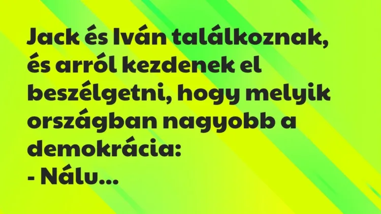 Vicc: Jack és Iván találkoznak, és arról kezdenek el beszélgetni, hogy… Vicc: Jack és Iván találkoznak, és arról kezdenek el beszélgetni, hogy…
