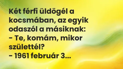 Vicc: Két férfi üldögél a kocsmában, az egyik odaszól a másiknak:

– Te,…