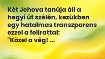 Vicc: Két Jehova tanúja áll a hegyi út szélén, kezükben egy hatalmas…