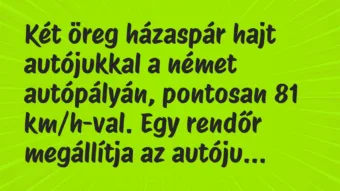 Vicc: Két öreg házaspár hajt autójukkal a német autópályán, pontosan 81…