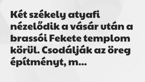 Vicc: Két székely atyafi nézelődik a vásár után a brassói Fekete templom…