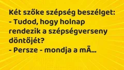 Vicc: Két szőke szépség beszélget:

– Tudod, hogy holnap rendezik a…
