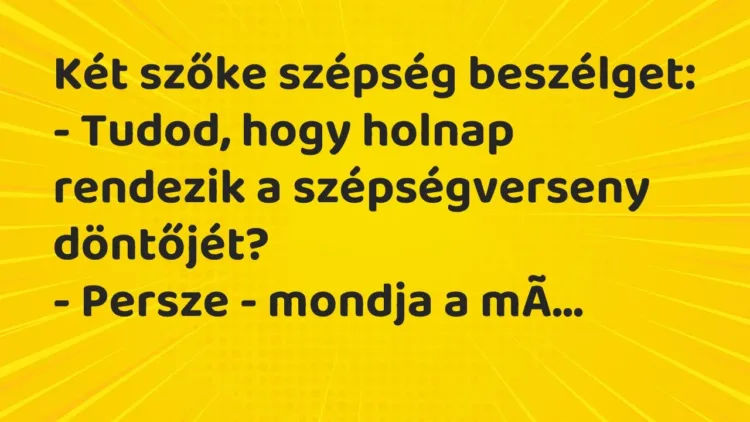Vicc: Két szőke szépség beszélget:
– Tudod, hogy holnap rendezik a… Vicc: Két szőke szépség beszélget:
– Tudod, hogy holnap rendezik a…