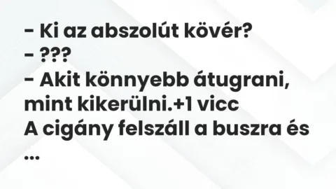 Vicc: – Ki az abszolút kövér?

– ???

– Akit könnyebb átugrani, mint…
