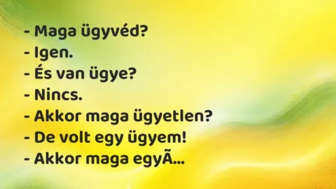 Vicc: – Maga ügyvéd?
– Igen.
– És van ügye?
– Nincs.
-… Vicc: – Maga ügyvéd?
– Igen.
– És van ügye?
– Nincs.
-…