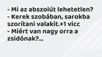 Vicc: – Mi az abszolút lehetetlen?

– Kerek szobában, sarokba szorítani…